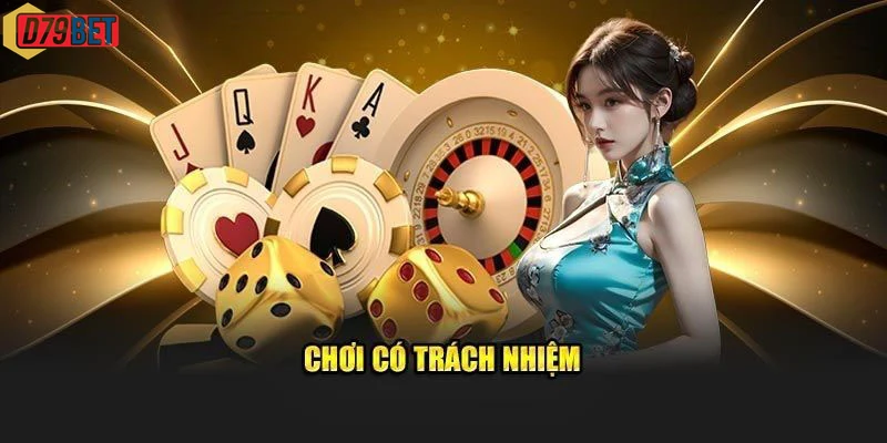 Trải nghiệm người chơi tham gia Chơi Có Trách Nhiệm an toàn, lành mạnh